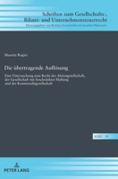 Die Uebertragende Aufloesung: Eine Untersuchung Zum Recht Der Aktiengesellschaft, Der Gesellschaft Mit Beschraenkter Haftung Und Der Kommanditgesellschaft 3631864183 Book Cover