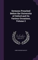 Sermons Preached Before the University of Oxford and on Various Occasions, Volume 2 1358856338 Book Cover