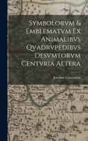 Symbolorvm & emblematvm ex animalibvs qvadrvpedibvs desvmtorvm centvria altera 1018594310 Book Cover