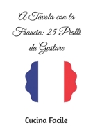 A Tavola con la Francia: 25 Piatti da Gustare (Italian Edition) B0CT3XBBTK Book Cover