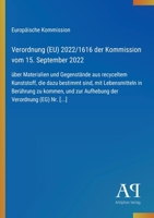 Verordnung (EU) 2022/1616 der Kommission vom 15. September 2022: über Materialien und Gegenstände aus recyceltem Kunststoff, die dazu bestimmt sind, ... Verordnung (EG) Nr. [...] (German Edition) 3387901887 Book Cover