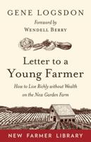 Letter to a Young Farmer: How to Live Richly without Wealth on the New Garden Farm 160358806X Book Cover