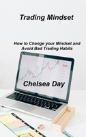 Trading Mindset: How to Change your Mindset and Avoid Bad Trading Habits 1803038764 Book Cover