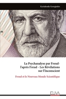 La Psychanalyse par Freud- l'après Freud - Les Révélations sur l'Inconscient: Freud et le Nouveau Monde Scientifique (French Edition) 9999345131 Book Cover