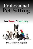 Professional Pet Sitting for Love & Money 0993710700 Book Cover