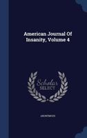 American Journal Of Insanity, Volume 4 1340096943 Book Cover