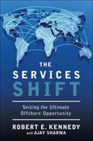 The Services Shift: Seizing the Ultimate Offshore Opportunity 0137133502 Book Cover