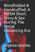 Blindfolded & Handcuffed: A BDSM Short Story & Sex During The Social Distancing Era B08Q6VT5WH Book Cover