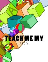 Teach Me My: ABC's 1495370984 Book Cover