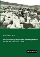 Island in Vergangenheit und Gegenwart: Erster Teil: Land und Leute 3956560868 Book Cover