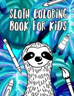Sloth Coloring Book for Kids: Cute sloth coloring book for toddlers that loves Sloths and nature. Perfect for having fun and preparing children for school. B08W3M9Y9Y Book Cover