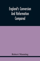 England's Conversion and Reformation Compared: Or, the Young Gentleman Directed in the Choice of His Religion; To Which Is Premised a Brief Enquiry Into the General Grounds of the Catholick Faith; In  9354445454 Book Cover