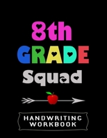 8th Grade Squad Handwriting Workbook: 8.5" x 11" 100 Pages Handwriting Practice Paper For Everyone 1706561938 Book Cover