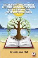 An�lisis del Desarrollo Hist�rico de la Salud Ambiental En Puerto Rico Desde 1970 Hasta El 2000 Y Su Impacto En La Educaci�n 1640863311 Book Cover