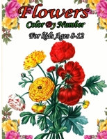 Flowers Color By Number for kids Ages 8-12: This coloring book for kid’s relaxation Flower color by number coloring for man Women.Easy Flower illustration color by number for kids ages 8 up. B09BY3WLW2 Book Cover