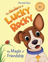 The Adventures of Lucky Rocky. The Magic of Friendship: Short Stories for Kids Ages 3+ (US Edition, Illustrated & Colored) 1963328019 Book Cover
