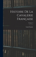 Histoire De La Cavalerie Française; Volume 3 1017128278 Book Cover