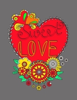 sweet love: An Adult Coloring Book with Beautiful Valentine's Day Things, Flowers, I Love You, Heart  , Love mandala and Other Valentine's Day Stuff B084DM9GK1 Book Cover