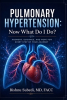 Pulmonary Hypertension: Now What Do I Do?: Your Complete 2026 Guide to Understanding, Treating, and Living Well with Pulmonary Hypertension B0HBC945XD Book Cover
