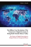 The Billion-User Revolution: Why Tomorrow's Digital Economy Is Being Built Outside Silicon Valley: The Future of Digital Innovation is Being Written in Unexpected Places 9999331270 Book Cover