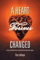 A Heart Forever Changed: My Story of Domestic Abuse, Serious Illness and Open Heart Surgery 1491867205 Book Cover