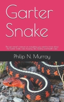 Garter Snake: The pet owner's manual on everything you need to know about the Garter Snake, care, housing, diet, feeding and health care 1653646853 Book Cover