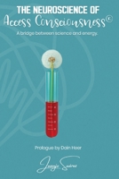 Neuroscience of Access Consciousness® : A Bridge Between Science and Energy 1634937635 Book Cover