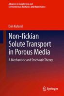 Non-Fickian Solute Transport in Porous Media: A Mechanistic and Stochastic Theory 3642431143 Book Cover