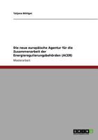 Die neue europäische Agentur für die Zusammenarbeit der Energieregulierungsbehörden (ACER) 3640767977 Book Cover