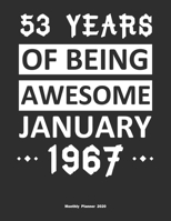 53 Years Of Being Awesome January 1967 Monthly Planner 2020: Calendar / Planner Born in 1967, Happy 53th Birthday Gift, Epic Since 1967 1655405268 Book Cover