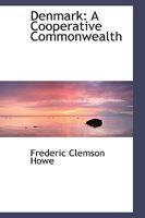 Denmark: A Cooperative Commonwealth 0559776969 Book Cover