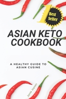 Asian Keto Cookbook : Healthy Guide to Asian Cuisine 1073761584 Book Cover