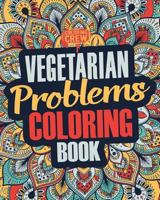 Vegetarian Coloring Book: A Snarky, Irreverent & Funny Vegetarian Coloring Book Gift Idea for Vegetarians and Animal Lovers: Volume 1 (Vegetarian Gifts) 198653636X Book Cover