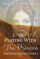 3-In-1 Playing With The Princess Erotica Collections 1 1535040874 Book Cover