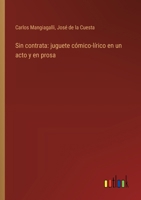 Sin contrata: juguete cómico-lírico en un acto y en prosa (Spanish Edition) 3368036653 Book Cover