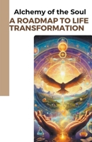 Alchemy of the Soul: A Roadmap to Life Transformation B0CNJVQDB5 Book Cover