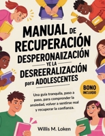 Manual de Recuperación de la Despersonalización y la Desrealización Para Adolescentes: Una guía tranquila, paso a paso, para comprender la ansiedad, ... y recuperar la confianza. (Spanish Edition) B0GC7DRF4Z Book Cover