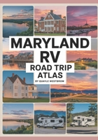 Maryland RV Road Trip Atlas 2025: Chesapeake Bay Views, Colonial History, Seaside Escapes, Scenic Mountains, and RV-Friendly Campgrounds Across the Old-Line State B0F8S38RWK Book Cover