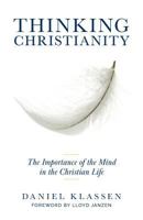 Thinking Christianity: The Importance of the Mind in the Christian Life 1525532340 Book Cover