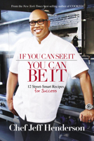 If You Can See It, You Can Be It: 12 Street-Smart Recipes for Success 1401940617 Book Cover