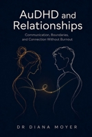 AuDHD and Relationships: Communication, Boundaries, and Connection Without Burnout B0H35Q5WR7 Book Cover
