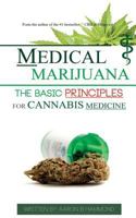 Medical Marijuana: The Basic Principles for Cannabis Medicine 9492788004 Book Cover