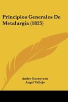 Principios Generales De Metalurgia (1825) 1160230579 Book Cover