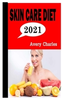 SKIN CARE DIET 2021: Essential guide to Skin Care diet for everyone B09JJ99R2W Book Cover