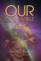 Our Compatible Grief 1806234076 Book Cover