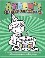 Ayden's Birthday Coloring Book Kids Personalized Books: A Coloring Book Personalized for Ayden that includes Children's Cut Out Happy Birthday Posters 1985735482 Book Cover