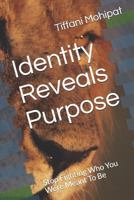 Identity Reveals Purpose : Stop Fighting Who You Were Meant to Be 179336222X Book Cover
