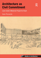 Architecture as Civil Commitment: Lucio Costa's Modernist Project for Brazil 1032085339 Book Cover