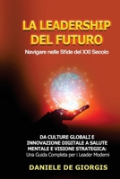 La Leadership del Futuro: Da Culture Globali e Innovazione Digitale a Salute Mentale e Visione Strategica: Una Guida Completa per i Leader Moderni (Italian Edition) B0CM5C1FPR Book Cover