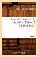 Histoire de La Monarchie de Juillet. Edition 2, Tome 1 (A0/00d.1888-1892) 2012668038 Book Cover